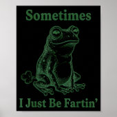 Sometimes I Just Be Farting Frog Humor Funny Fart  ポスター (正面)