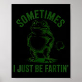 Sometimes I Just Be Farting Frog Humor Funny Fart  ポスター (正面)