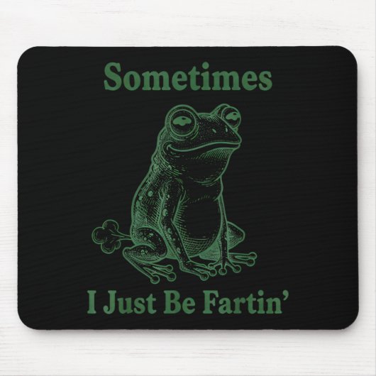 Sometimes I Just Be Farting Frog Humor Funny Fart  マウスパッド (正面)