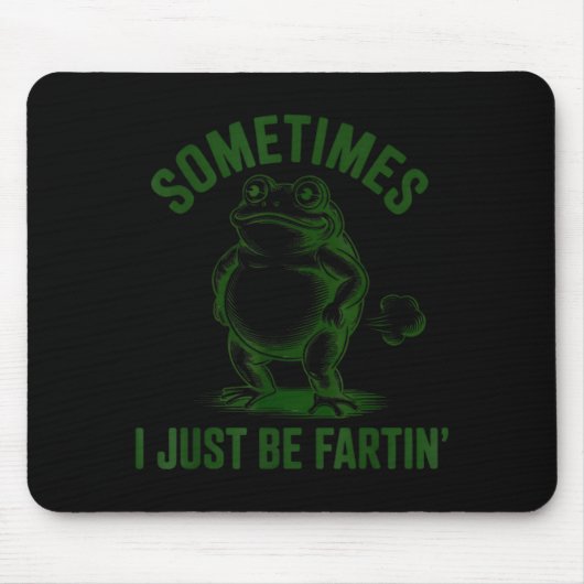 Sometimes I Just Be Farting Frog Humor Funny Fart マウスパッド (正面)