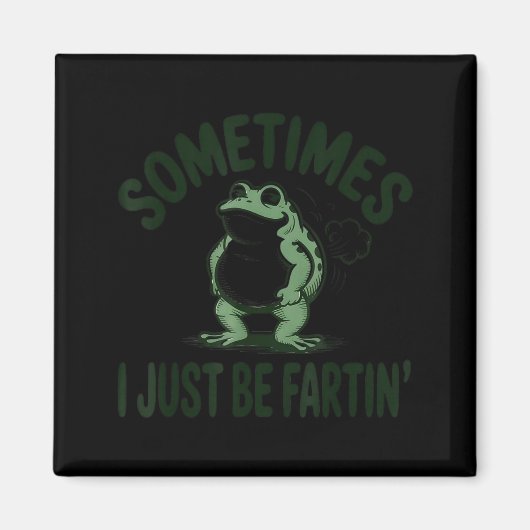 Sometimes I Just Be Farting Frog Humor Funny Fart  マグネット (正面)