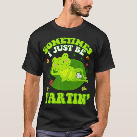 Sometimes I Just Be Farting Funny 不適切なフロッグTシャツ Tシャツ (正面)