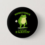Sometimes I Just Be Farting Funny Frog 缶バッジ (正面)