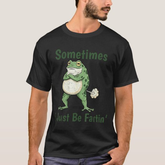 Sometimes I Just Be Farting Funny Frog Meme Funny Tシャツ (正面)