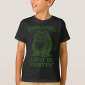 Sometimes I Just Be Farting Funny Frog  Tシャツ (正面)