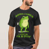 Sometimes I Just Be Farting Funny Frog Tシャツ (正面)