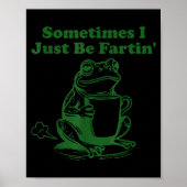 Sometimes I Just Be Farting Funny Meme Frog Drinki ポスター (正面)