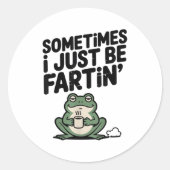 Sometimes I Just Be Farting Funny Meme Silly Frog  ラウンドシール (正面)