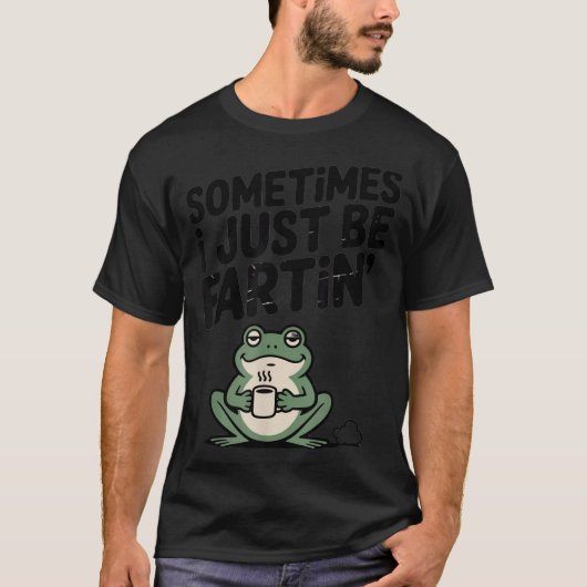 Sometimes I Just Be Farting Funny Meme Silly Frog  Tシャツ (正面)