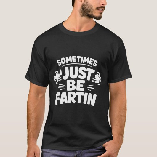 Sometimes I Just Be Farting Funny Toilet Humor Quo Tシャツ (正面)