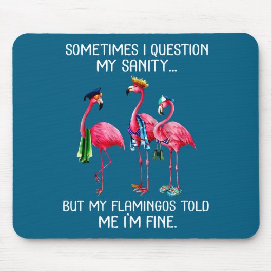 Sometimes I Question My Sanity But My Flamingos I' マウスパッド (正面)