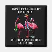 Sometimes I Question My Sanity But My Flamingos I' マグネット (正面)
