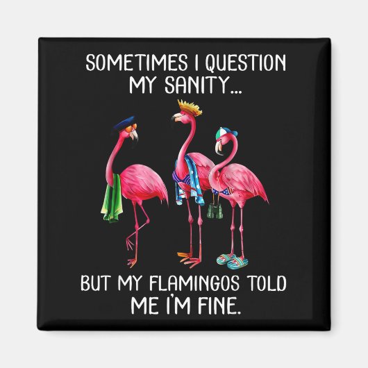 Sometimes I Question My Sanity But My Flamingos I' マグネット (正面)