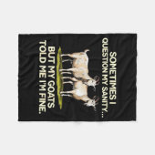 Sometimes I Question My Sanity But My Goats Told M フリースブランケット (正面(横))