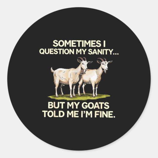 Sometimes I Question My Sanity But My Goats Told M ラウンドシール (正面)
