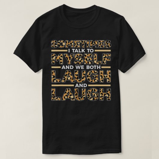 Sometimes I Talk To Myself And We Both Laugh and L Tシャツ (デザイン正面)