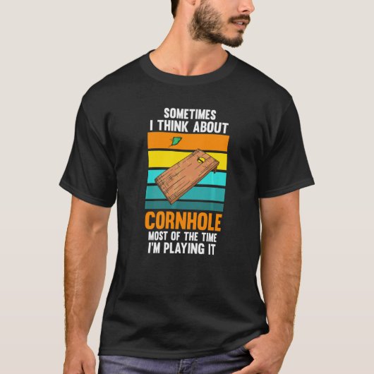 Sometimes I Think About Cornhole Cornhole Player Tシャツ (正面)