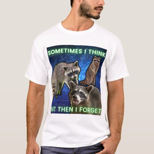 Sometimes I think but then I forget Waschbär Meme Tシャツ (正面)