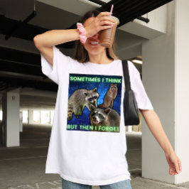 Sometimes I think but then I forget Waschbär Meme Tシャツ
