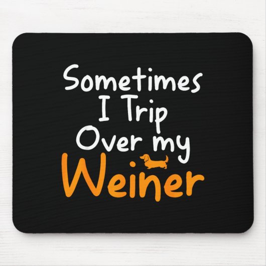 Sometimes I Trip Over My Weiner Dog Funny  マウスパッド (正面)