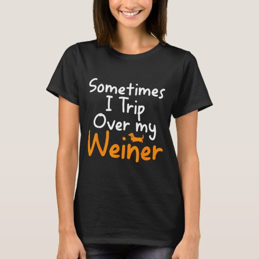 Sometimes I Trip Over My Weiner Dog Funny Tシャツ (正面)