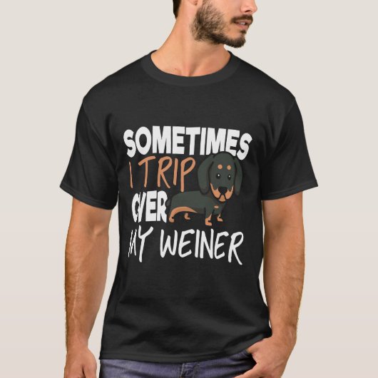 Sometimes I Trip Over My Weiner Funny Dachshund Tシャツ (正面)