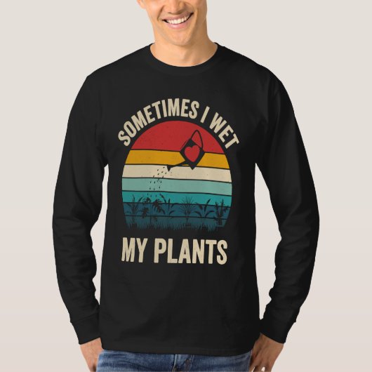Sometimes I Wet My Plants  1 Tシャツ (正面)
