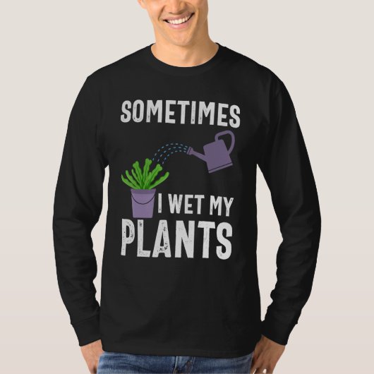 Sometimes I Wet My Plants Funny Gardener Gardening Tシャツ (正面)