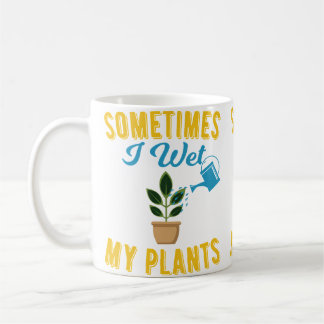 Sometimes I Wet My Plants Funny Gardening Tshirt コーヒーマグカップ