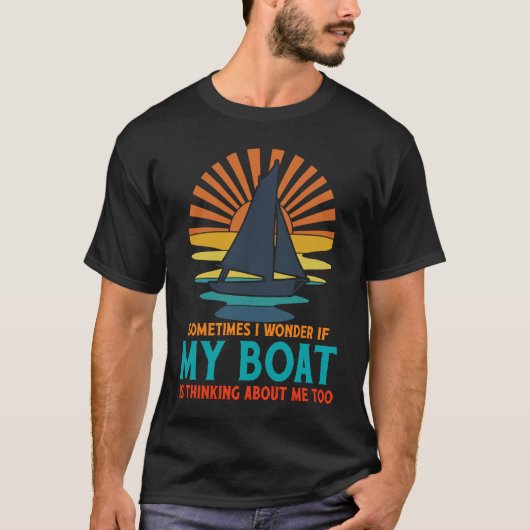 Sometimes I Wonder If My Boat Is Thinking About Me Tシャツ (正面)