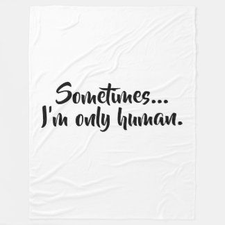 Sometimes...I'm only human. フリースブランケット