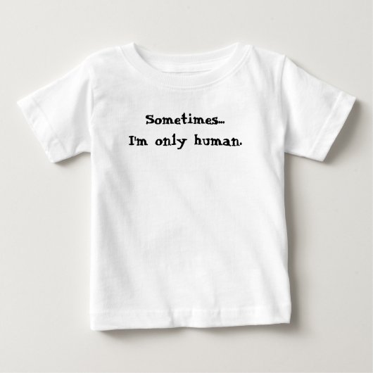 Sometimes...I'm only human ベビーTシャツ (正面)