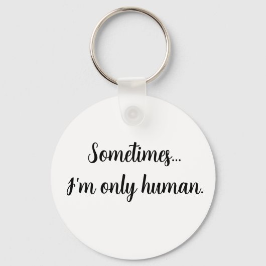 Sometimes...I'm only human. keychain キーホルダー (正面)