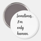 Sometimes...I'm only human. keychain マグネット (正面/裏面)