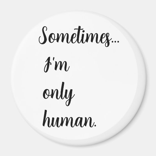 Sometimes...I'm only human. keychain マグネット (正面)