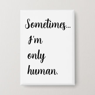 Sometimes...I'm only human. keychain 缶バッジ