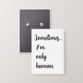 Sometimes...I'm only human. keychain 缶バッジ (正面/裏面)