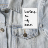 Sometimes...I'm only human. keychain 缶バッジ (インサイチュ)