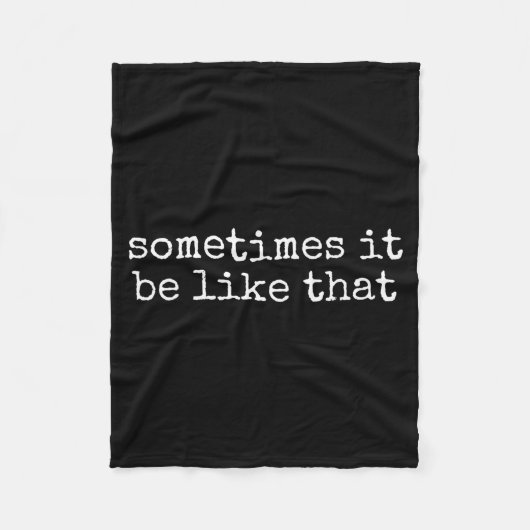Sometimes It Be Like That Funny Sarcastic Saying  フリースブランケット (正面)