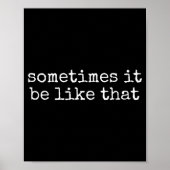 Sometimes It Be Like That Funny Sarcastic Saying  ポスター (正面)