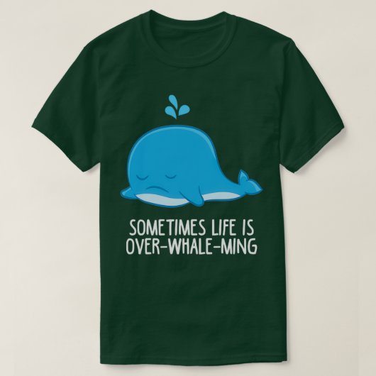 Sometimes Life Is OverWhaleMing Funny Whale Tシャツ (デザイン正面)