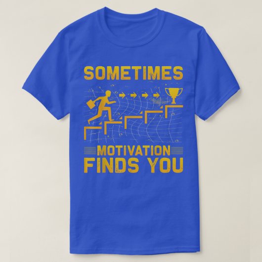 Sometimes Motivation finds you funny Quote 1062 Tシャツ (デザイン正面)