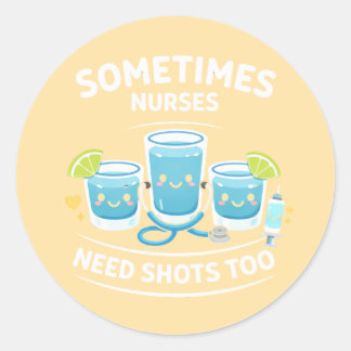 Sometimes Nurses Need Shots Too – Funny Nurse Appr ラウンドシール