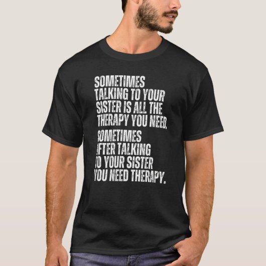 Sometimes Talking To Your Sister Is All The Therap Tシャツ (正面)