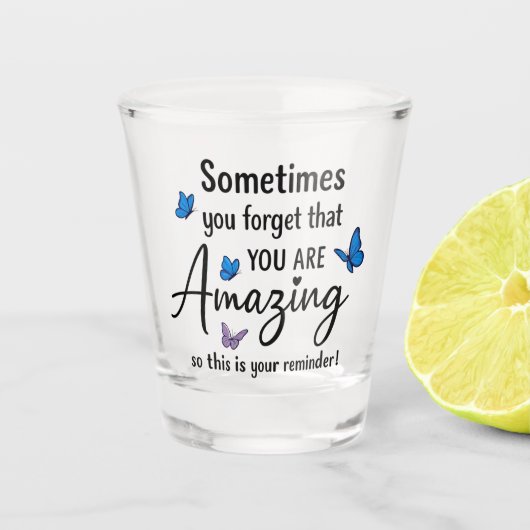 Sometimes You Forget You Are Amazing ショットグラス (正面)