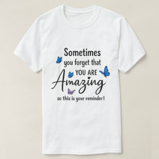 Sometimes You Forget You Are Amazing Tシャツ