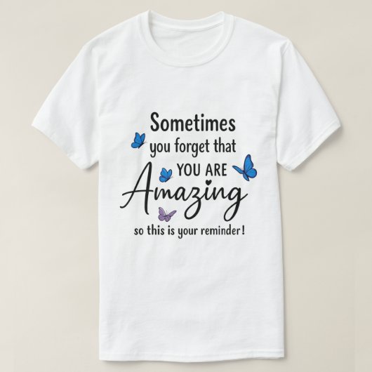 Sometimes You Forget You Are Amazing Tシャツ (デザイン正面)