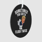 Sometimes You Gotta Flush Twice オーナメント (正面)