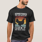 Sometimes You Just Gotta Say Cluck It And Walk Awa Tシャツ (正面)