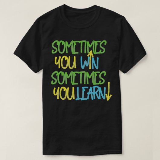 Sometimes you win sometimes you learn 2 tシャツ (デザイン正面)